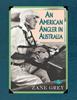 Книга An American Angler In Australia by Zane Grey - Paperback