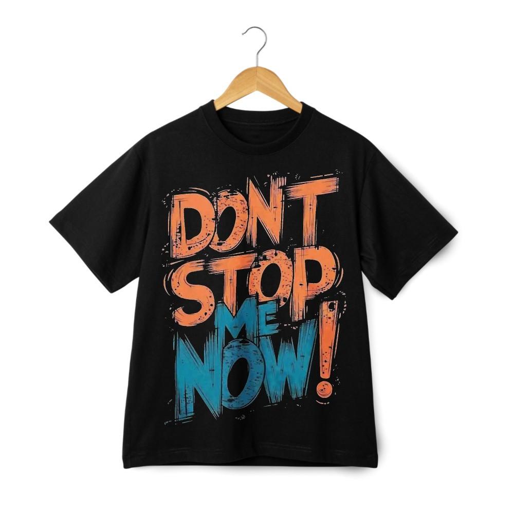 Don’t Stop Me Now Custom Graphic T-Shirt - Bold Retro Streetwear Unisex Tee