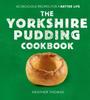 Книга The Yorkshire Pudding Cookbook : 60 Delicious Recipes for a Batter Life