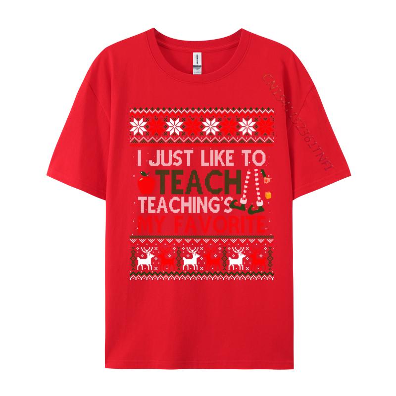 I Just Like To Teach Teaching Is My Favorite Christmas Ugly T-Shirts Tees Cheap Print Short Sleeve Premium Cotton