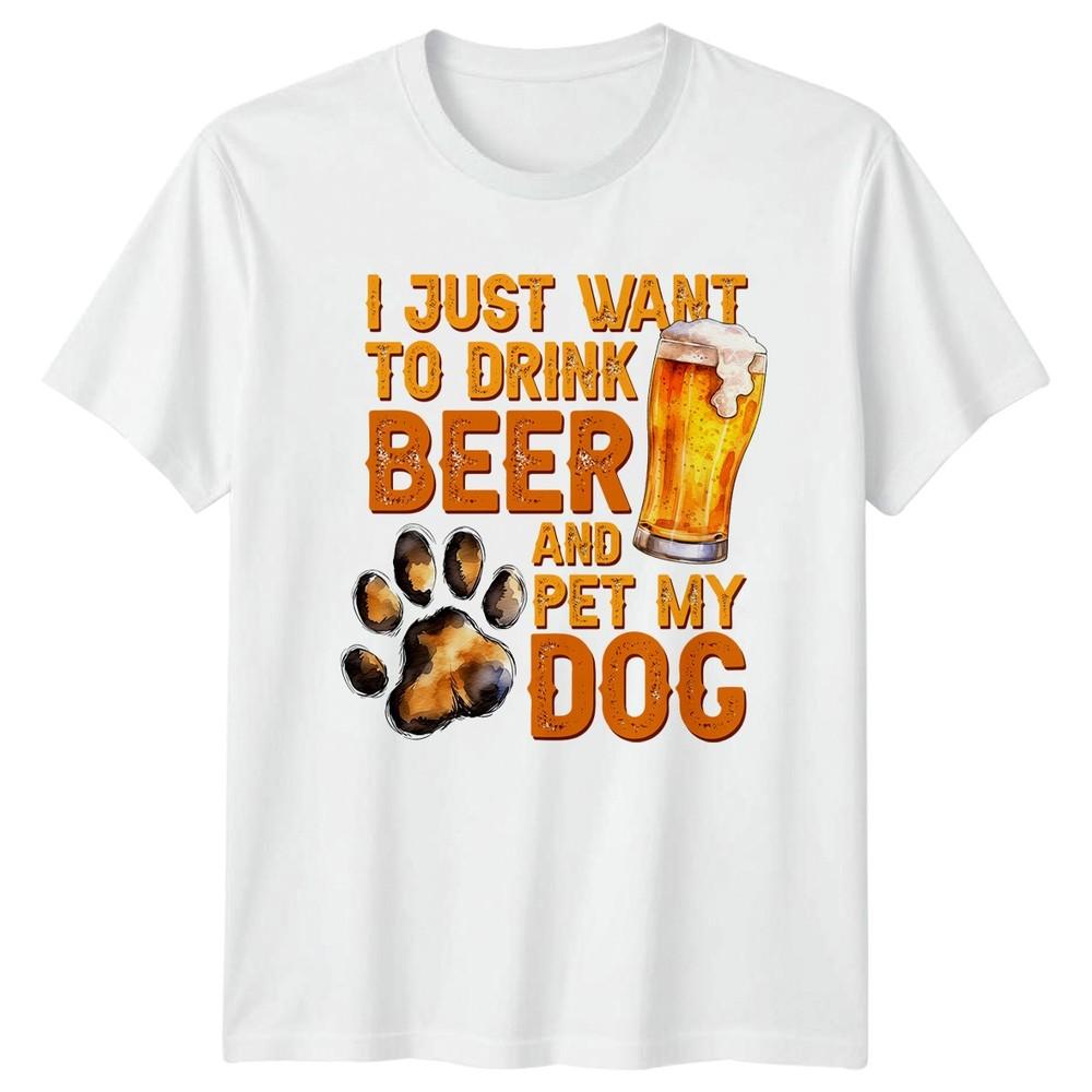 I Just Want To Drink TShirt Beer Dog Lover Hobbies Gift For Him And Her