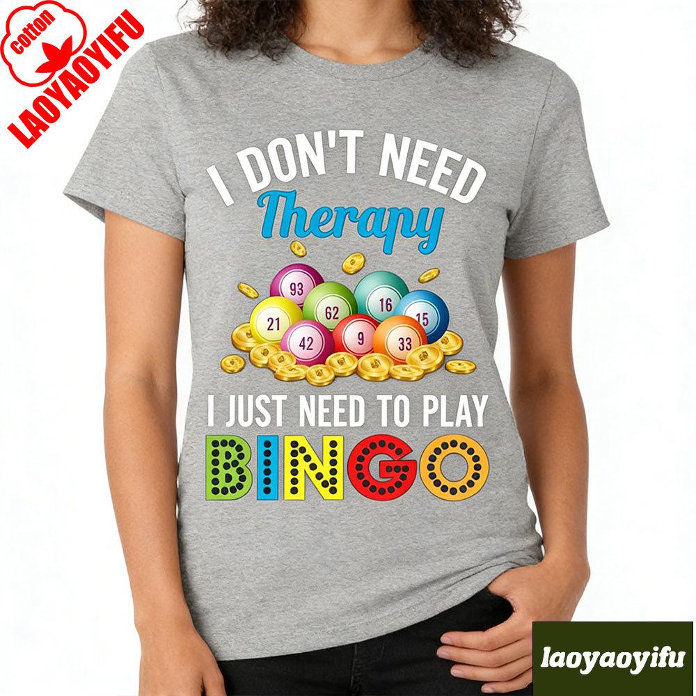I Dont Need Therapy Unisex T Shirts I Just Need To Play Bingo Girl TShirt Beach Moto Biker Funny Kawaii Harajuku Aesthetic Tops