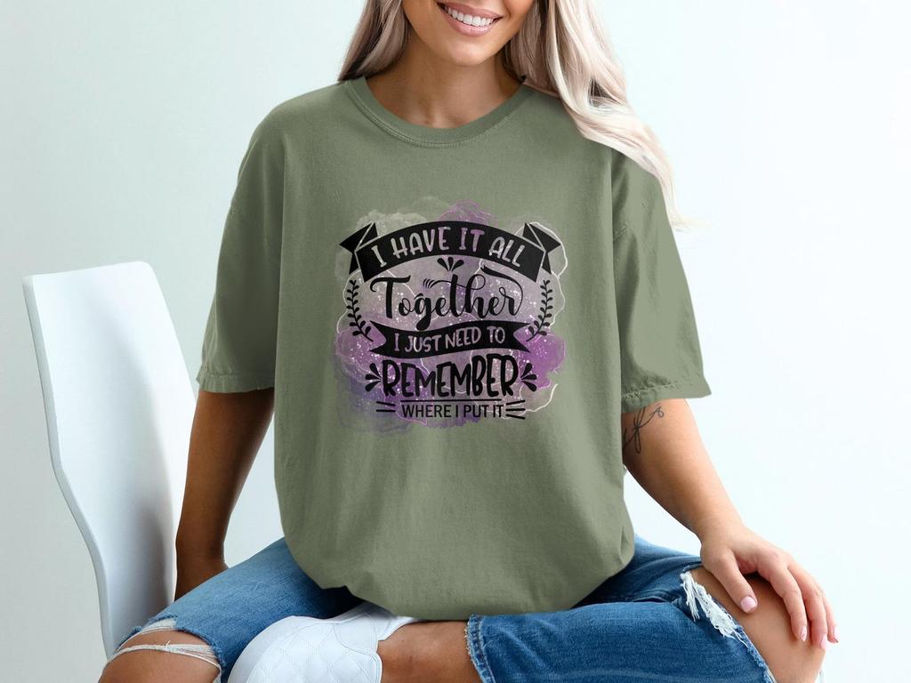 I Have It All Together T-Shirt | Funny Mom Life Watercolor Tee