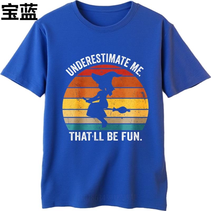 Vintage Tshirt Unisex short sleeve tshirt Brand Underestimate Me That Ll Be Fun Witch Sunset Anime Teenagers Tee shirt