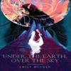 Under the Earth Over the Sky by Emily McCosh Paperback Book 9781735442136