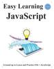 The Easy Learning JavaScript (4 Edition) : Ground Up To Learn and Practice ES6 + JavaScript : 1 Book