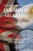 Книга Our Man In Argentina : A Novel of the War of the Falklands