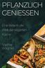 Книга Pflanzlich Geniessen : Eine Reise In Die Welt Der Veganen Kuche