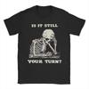 Funny Is It Still Your Turn Funny Skeleton Waiting Quote Meme Tshirt For Unisex Cotton T Shirt Short Sleeve Tee Shirt New Clothes