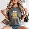 80th Birthday Gift Took Me 80 Years 80 Year Old Unisexs Tshirt