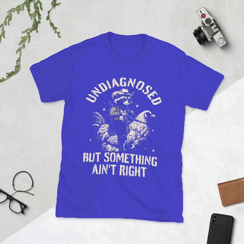 Unisexs Undiagnosed But Something AinT Right T Shirt Cotton Tops Funny Short Sleeve O Neck Tee Shirt Gift Idea TShirts