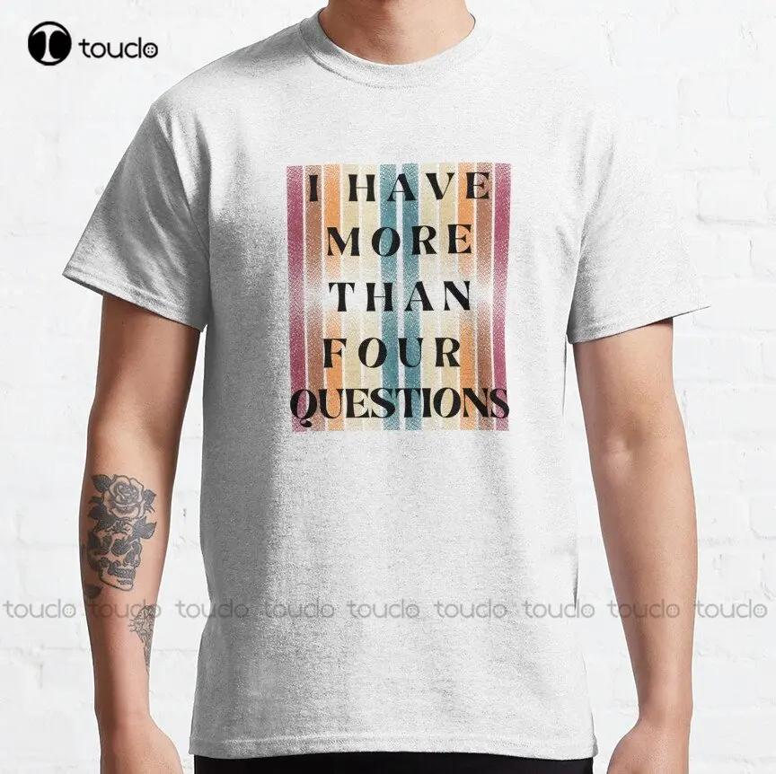 I Have More Than Four Questions Classic TShirt I Love My BoyfriendShirt Funny Art Streetwear Cartoon Tee Custom Gift Xs5xl