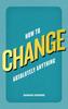 The How To Change Absolutely Anything Book
