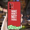 MAKE MONEY NOT FRIENDS Case For Samsung Galaxy A32 A56 A16 A15 A22 A52 A54 A14 A26 A36 A55 A35 A05 A06 A53 A33 A13