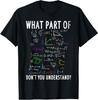 What Part of Don't You Understand for Math Teacher T-Shirt