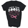 Check Your Boobs Mine Tried To Breast Cancer Awareness Unisex Shirt Gift