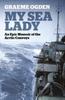 The My Sea Lady : An Epic Memoir of the Arctic Convoys Book