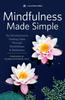 The Mindfulness Made Simple : An Introduction To Finding Calm Through Mindfulness and Meditation Book