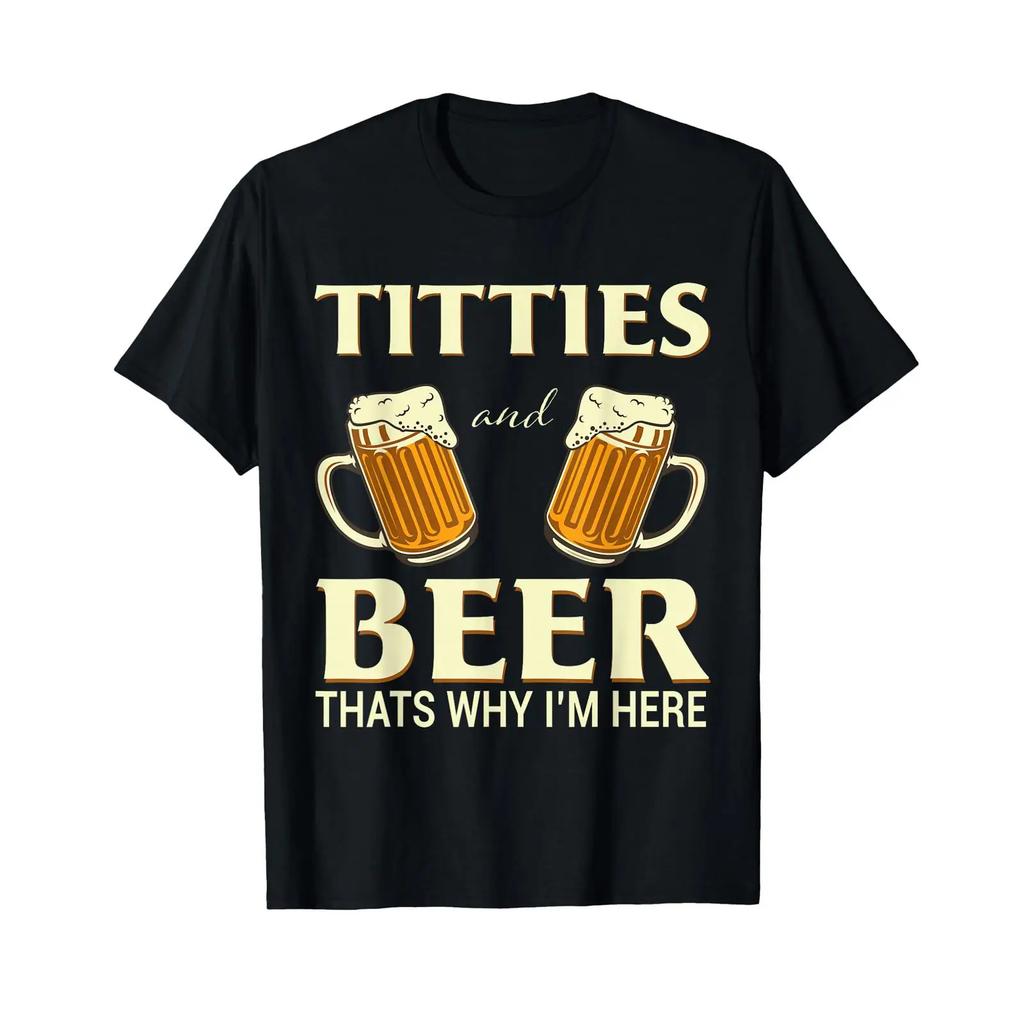 Titties And Beer Thats Why Im Here Funny Lover T Shirt Vintage Homme Fashion Soft Casual Slightly Versatile Graphic