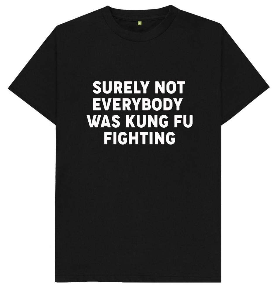 Surely Not Everybody Was Kung Fu Fighting Funny T Shirt
