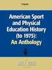 Книга American Sport and Physical Education History (to 1975) : An Anthology