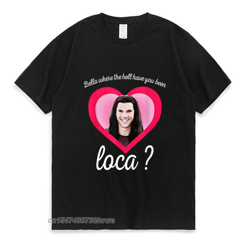 Новая Белла Где Ты Была Loca Футболка Сага Сумерки Футболка Джейкоб Блэк Loca Граффити Футболка Унисекс Унисекс Футболка