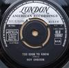 7inch Record ROY ORBISON - Too Soon To Know HLU10067 London American 1966 UK Rock Used