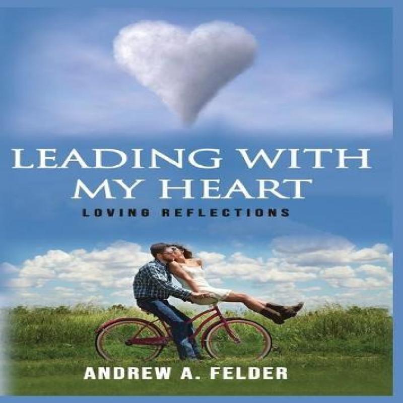 Leading With My Heart by Andrew A Felder Paperback Book 9781685646325
