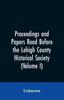 Книга Proceedings and Papers Read Before the Lehigh County Historical Society (Volume I)