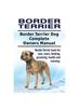 Книга Border Terrier. Border Terrier Dog Complete Owners Manual. Border Terrier Book for Care, Costs, Feeding, Grooming, Health and Training.