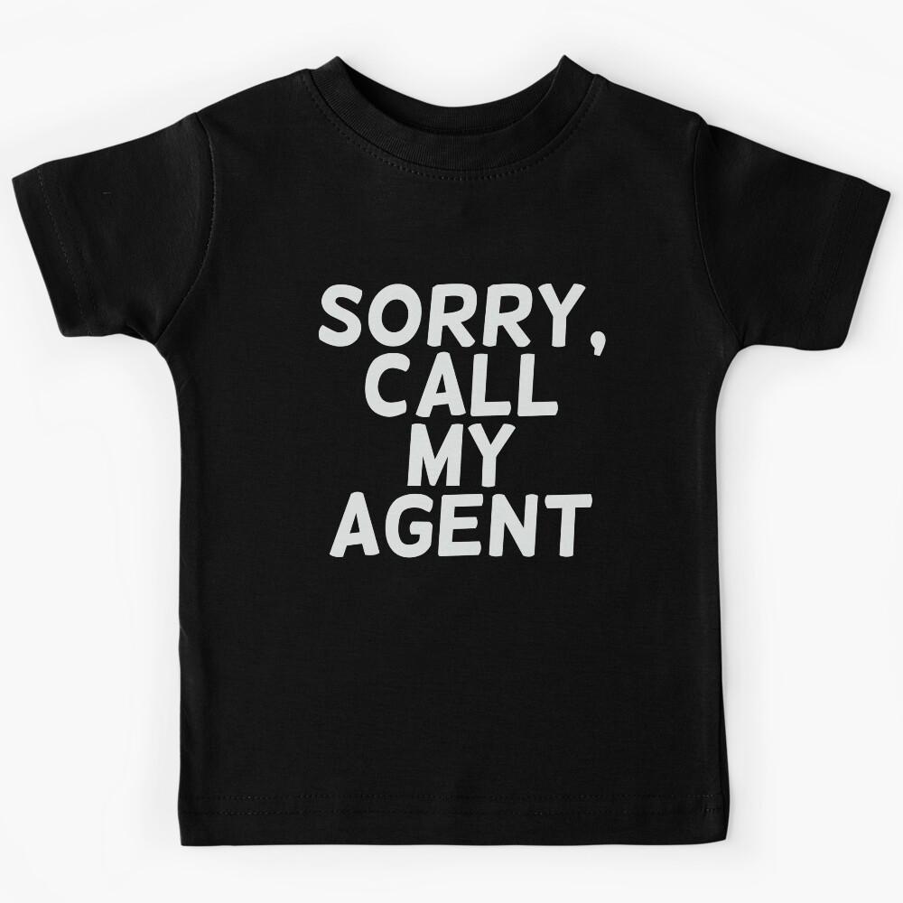 Sorry, call my agent Kids T-Shirt