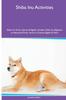 Книга Shiba Inu Activities Shiba Inu Tricks, Games & Agility. Includes : Shiba Inu Beginner To Advanced Tricks, Series of Games, Agility and More