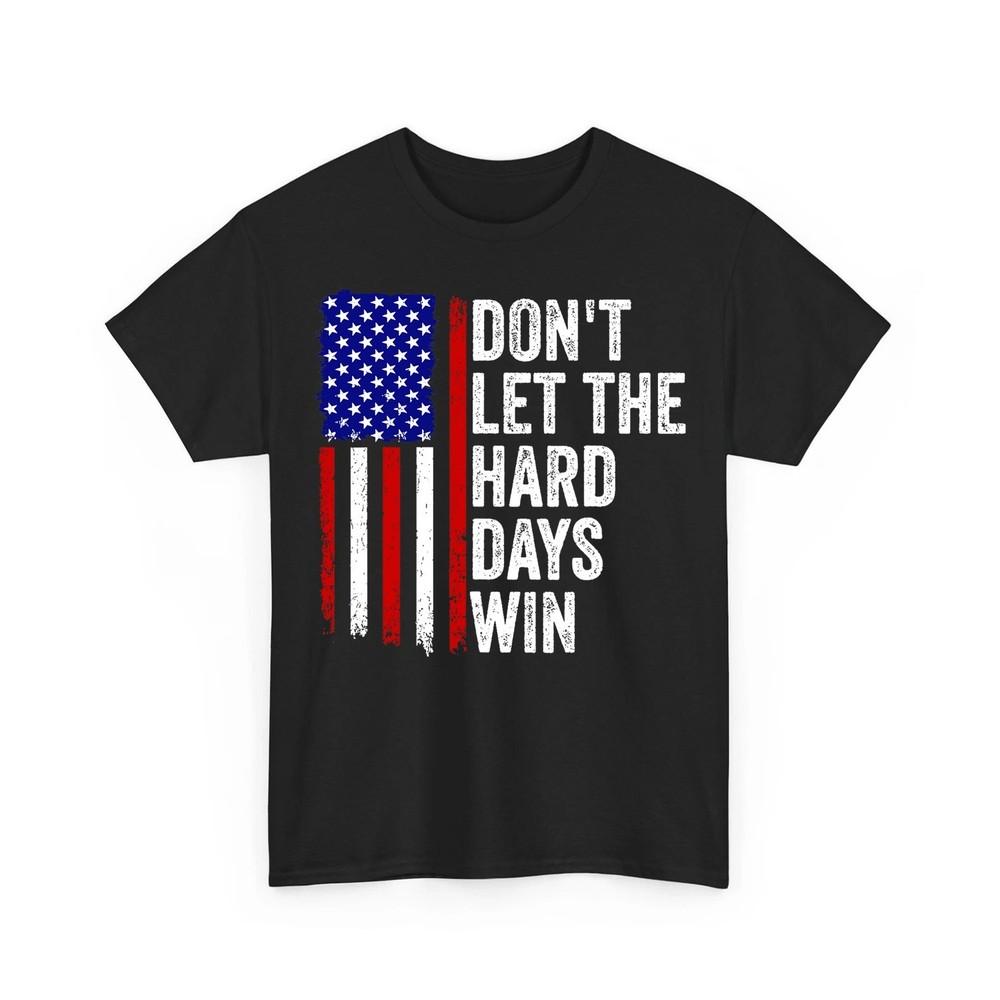 Don#039;t Let the Hard Days Win Quote Unisex TShirt Unisex T-Shirt