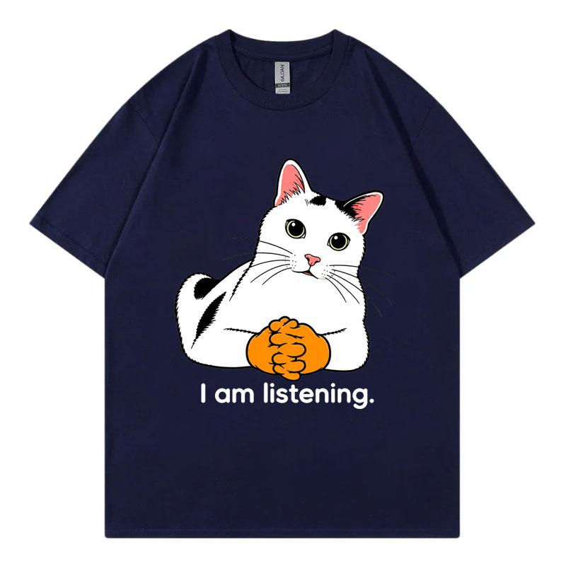 I Am Listening Cat Funny Meme Tshirt Unisex Unisex Fashion Loose Short Sleeve T Shirts Summer Casual Comfort 100cotton Tshirts