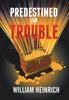 Книга Predestined For Trouble by William Heinrich - Hardback