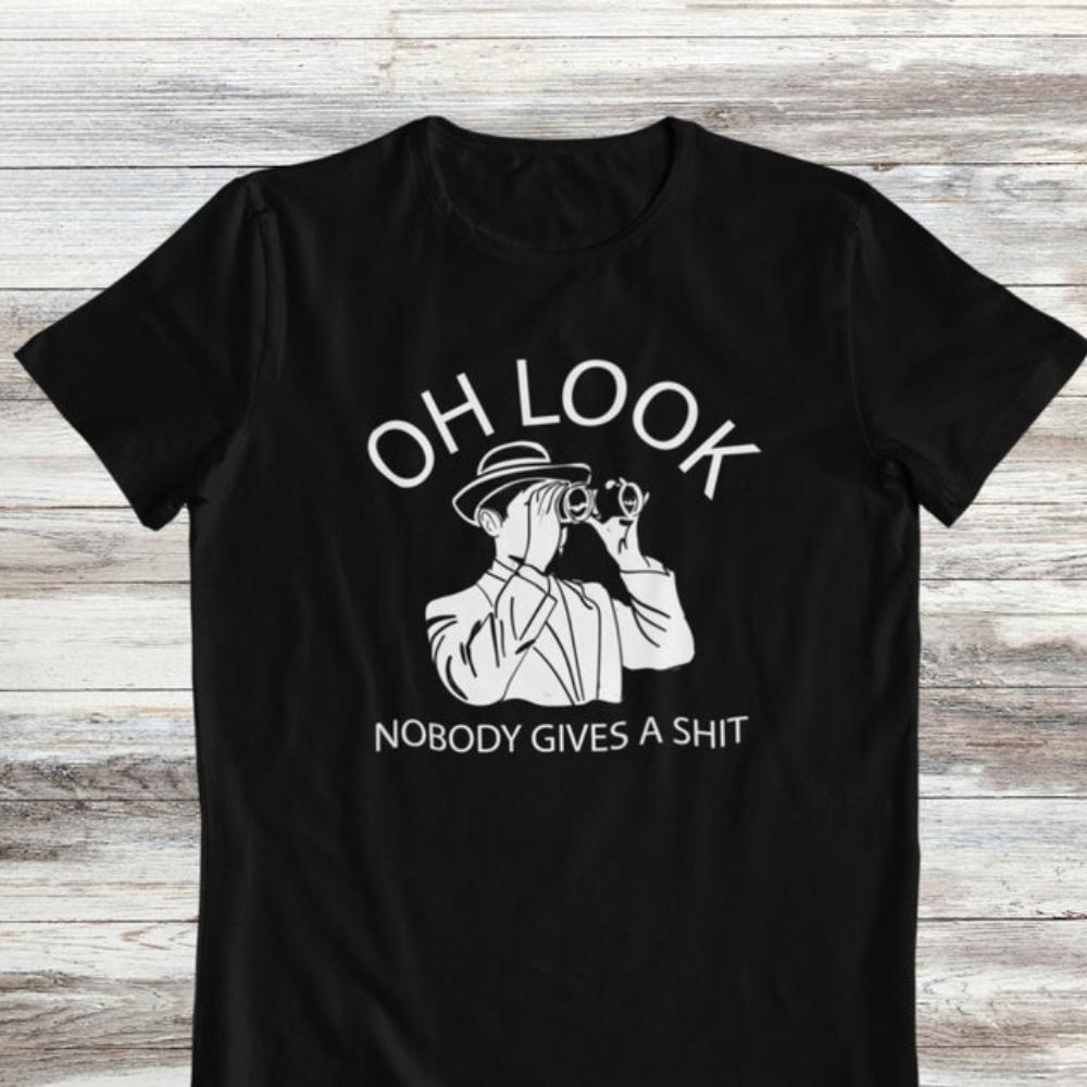Oh Look Nobody Gives A Shit Sarcasm Funny T Shirt Women Unisex Funny Saying Graphic T Shirts Casual Cotton Shortsleev Camisetas