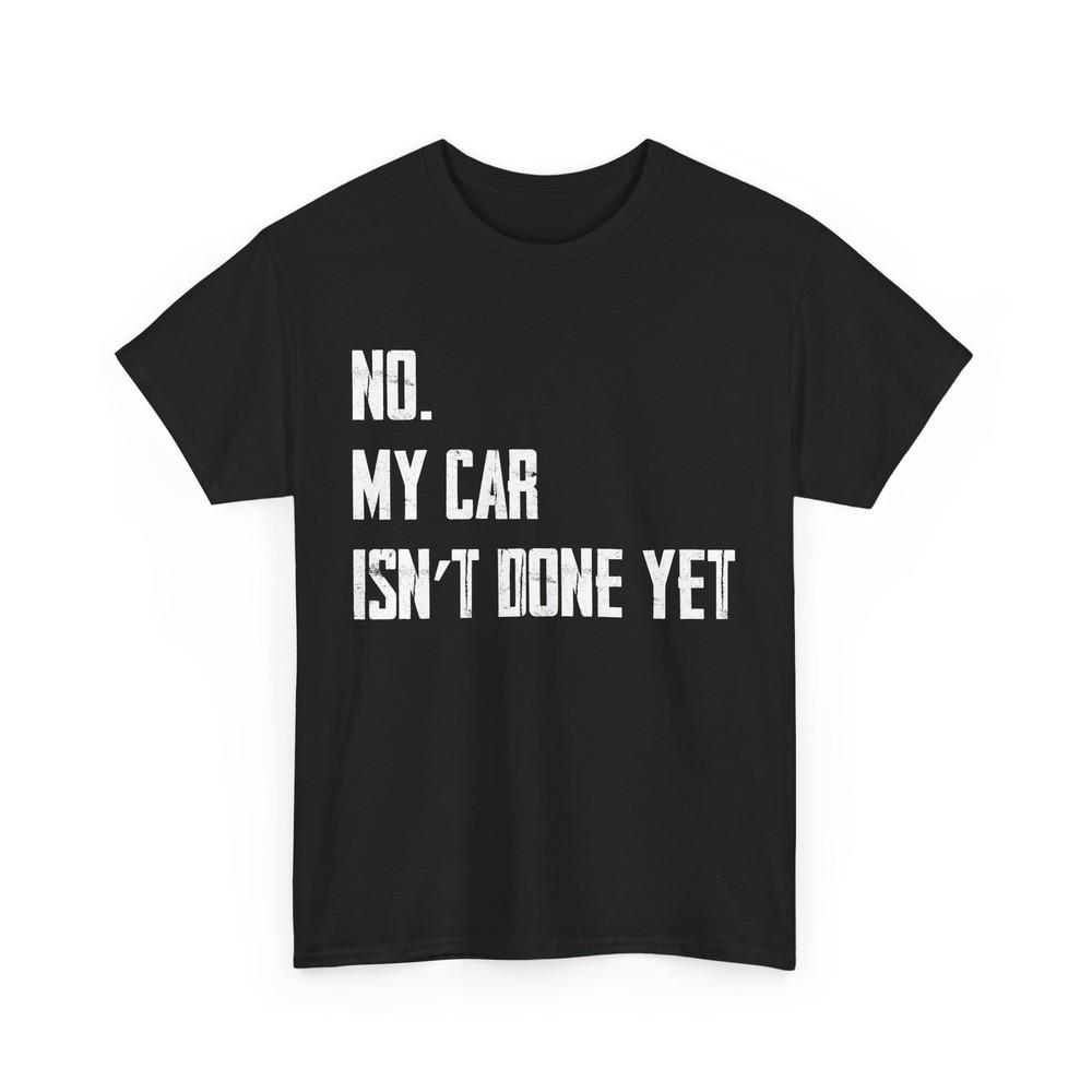 Car Guy No My Car Isn't Done Yet Cars Racing Lovers T-Shirt