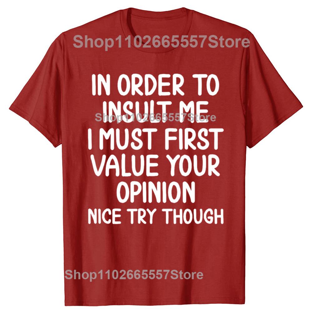 Funny In Order To Insult Me Joke Sarcastic Graphic Tshirt Men Womens Fashion Casual Tshirt 100 Cotton Loose Oversized T Shirt