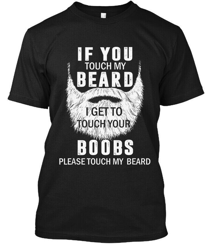 If You Touch My Beard I Get To Touch Your Boobs T-Shirt Size S-5XL Unisex T-Shirt