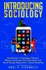 Книга Introducing Sociology : Introduction To Sociology. Theories, Effects and Causes That Individuals and Social Groups Experience In Social Dynamics.