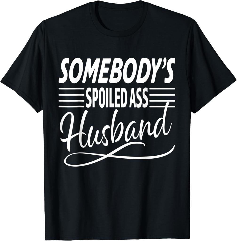 Somebody's spoiled ass Husband Funny Sarcastic Husband Gift T-Shirt