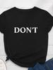 Don't Letter Print Women T Shirt Short Sleeve O Neck Loose Women Tshirt Ladies Fashion Tee Shirt Tops Clothes Camisetas Mujer