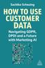 Книга How To Use Customer Data : Navigating GDPR, DPDI and a Future with Marketing AI