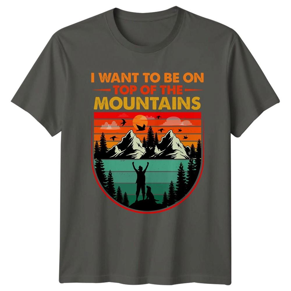 I Want To Be On TShirt Mountain Hiking Birthday Gift For Him And Her