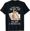 I Work Hard So My Cat Can Have Better Life Cat Lover Unisex T-shirt