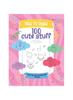 Книга How To Draw 100 Cute Stuff : A Step-by-Step Drawing Guide for Kids.