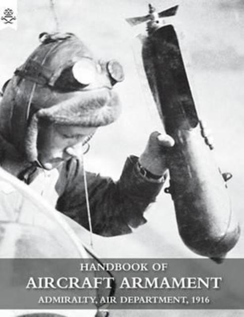 The Handbook of Aircraft Armament : CB 1161 Admiralty, Air Department, 1916 Book