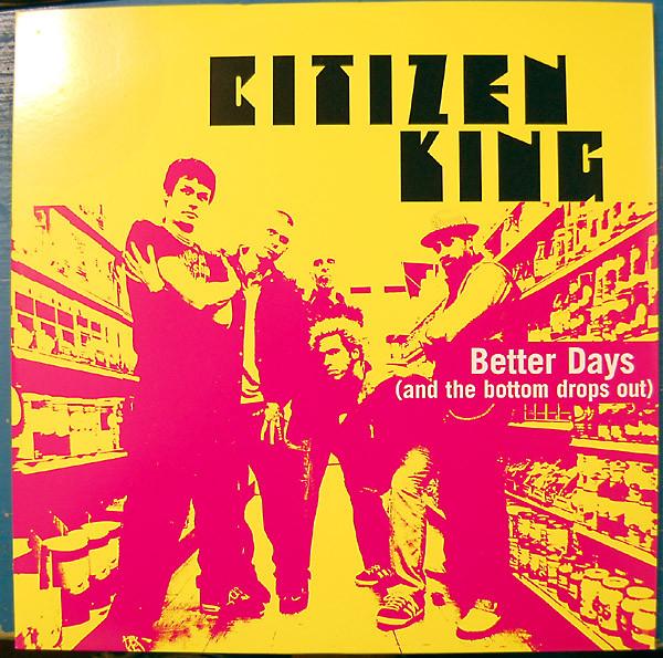12inch Record CITIZEN KING - Better Days (And The Bottom Drops O 044697 Warner Bros. Re 1999 US Rock Used