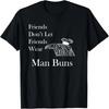 Man Buns Anti Hipster and Fun Sarcastic Dark Humor T-Shirt