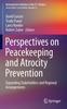 The Perspectives On Peacekeeping and Atrocity Prevention : Expanding Stakeholders and Regional Arrangements Book